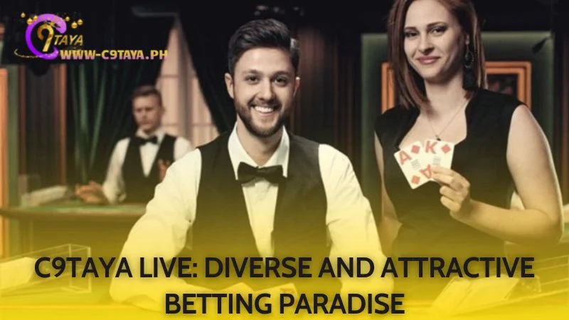 C9TAYA Live is a diverse, engaging, and exciting betting player paradise