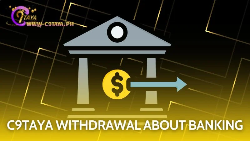 Securely access your funds using the C9TAYA Withdrawal via convenient banking