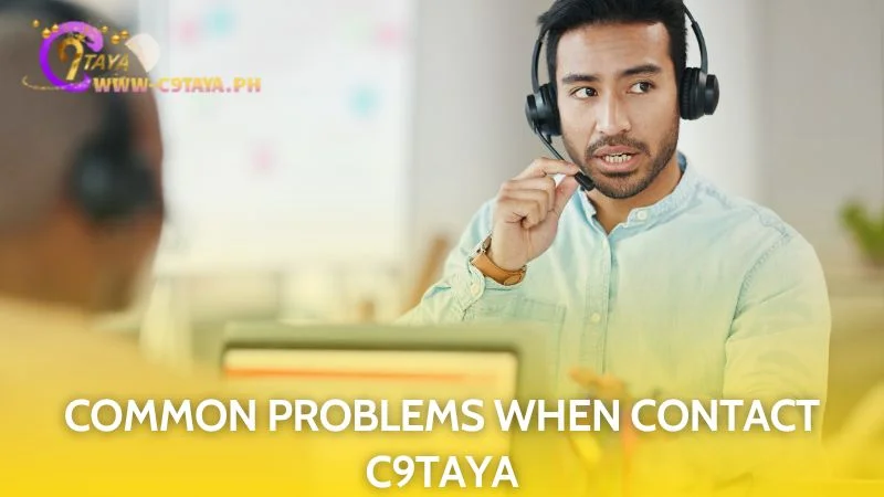 Frequent user issues are easily resolved through contacting C9TAYA support
