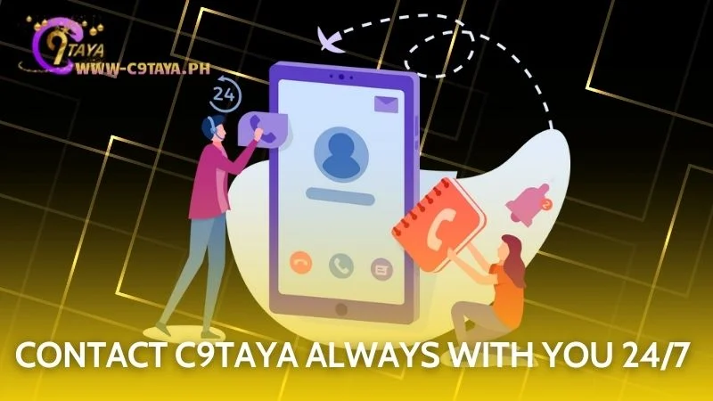 Reach out anytime, as C9TAYA support is available 24/7