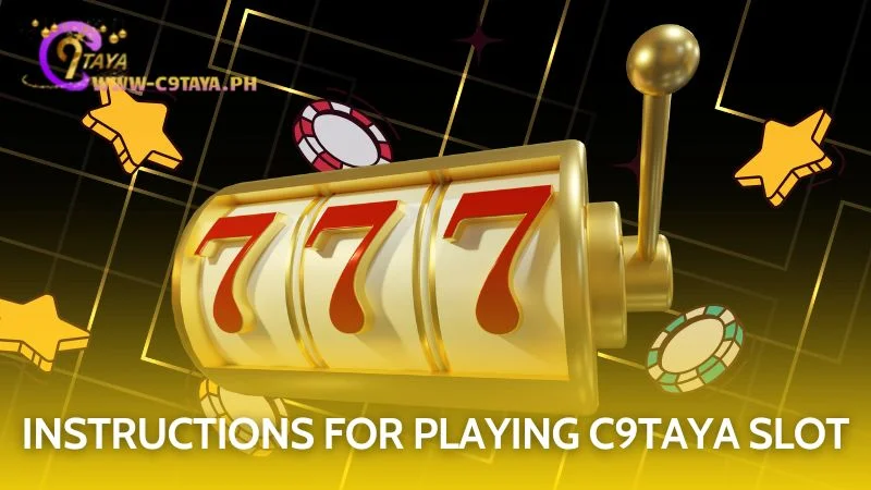 Follow these game guidelines to begin your journey at C9TAYA Slot